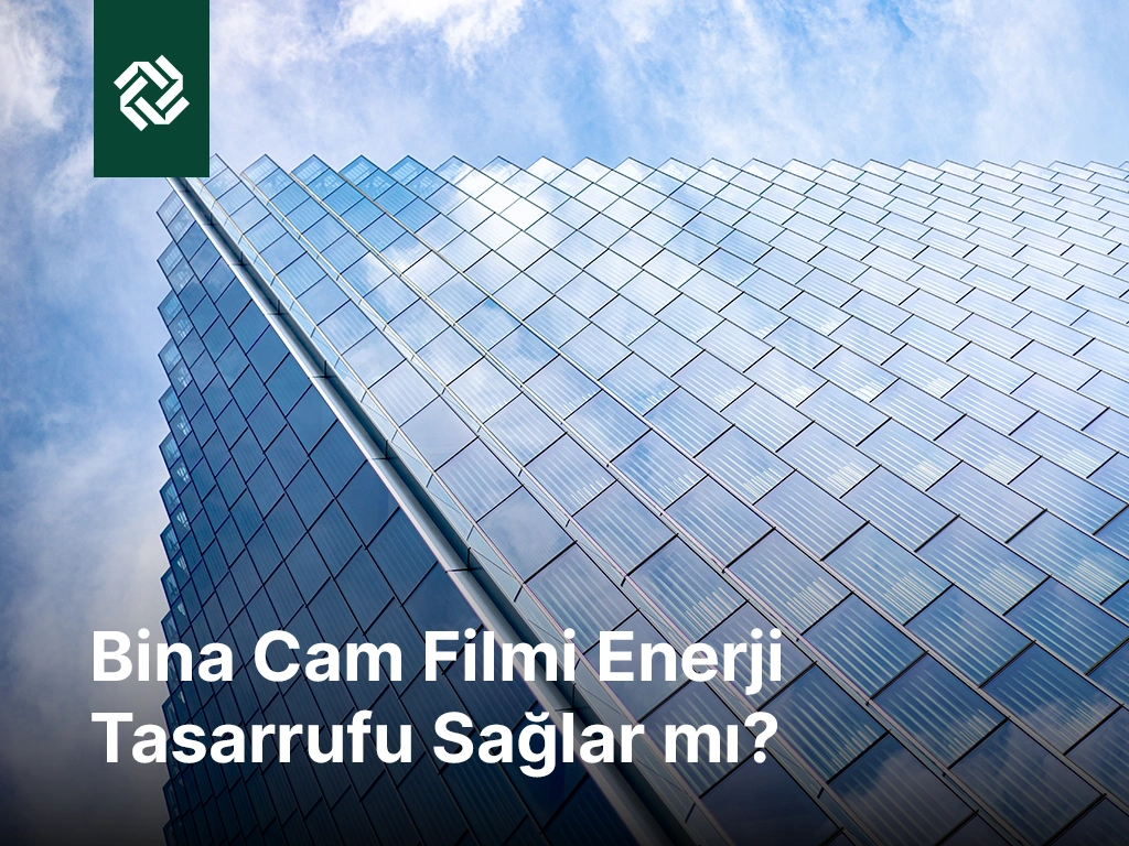 Bina cam filmi enerji tasarrufu sağlar mı?